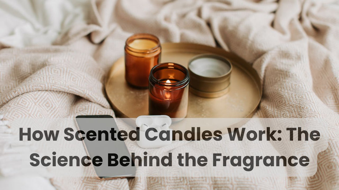How Scented Candles Work: The Science Behind the Fragrance